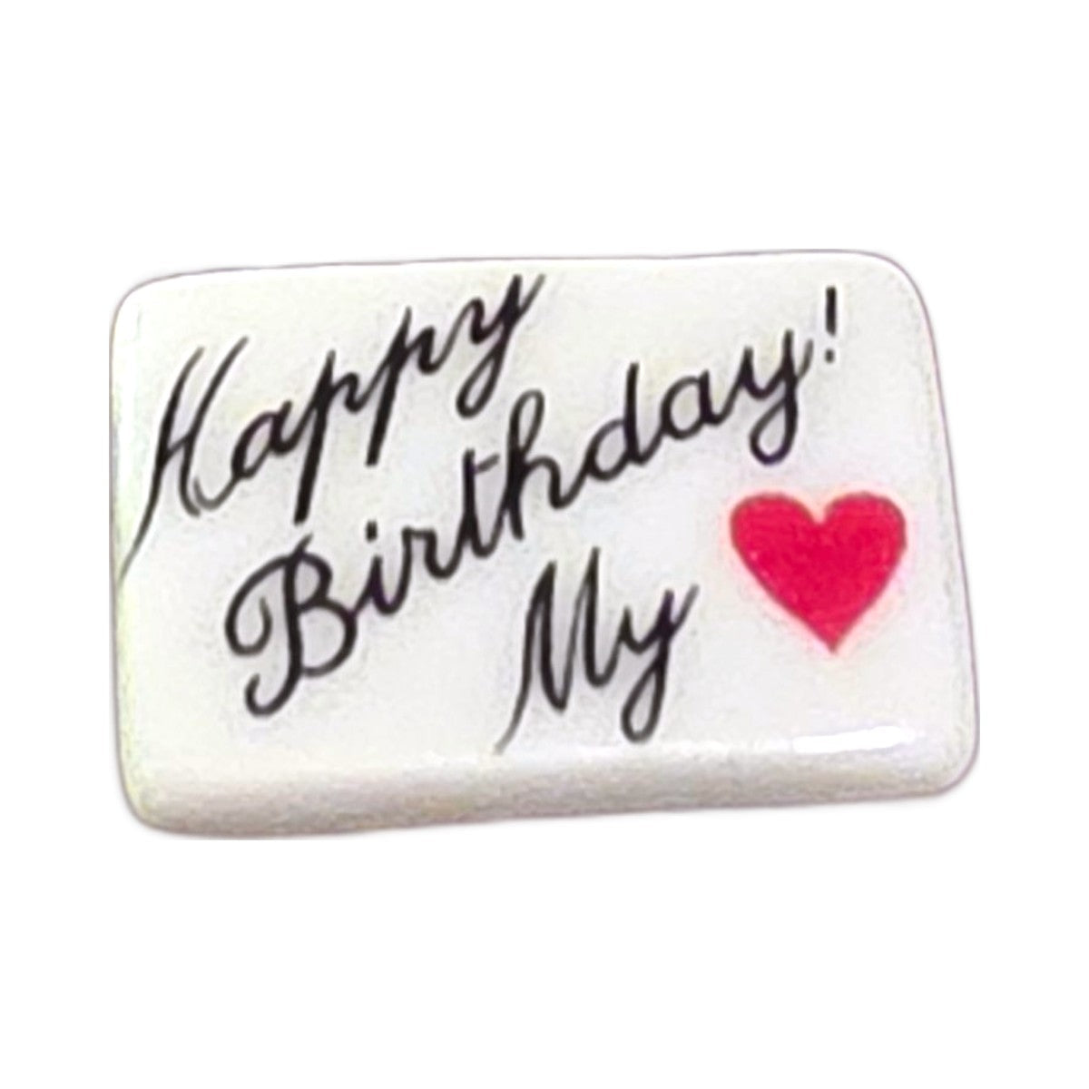 Happy Birthday My Love! porcelain goodie trinket, rectangle shape, 5/8 inch wide, with a red heart